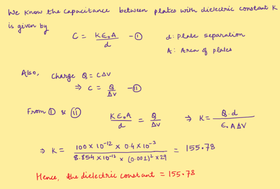 We know the capacitance between plates with dielectric constant K is given by c= KEOA -0 di plate separation d A: Area of pla