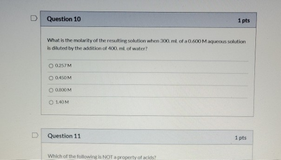 Question 10 1 pts What is the molarity of the resulting solution when 300 ml of a 0.600 M aqueous solution is diluted by the