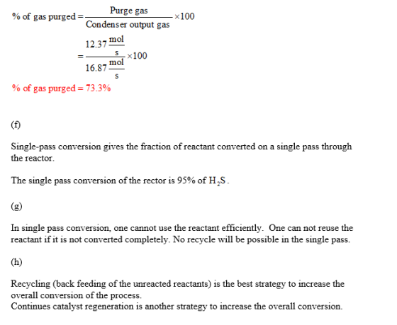 Purge gas % of gas purged== -X100 Condenser output gas 12.37 mol s, x100 16.87 mol % of gas purged = 73.3% Single-pass conver