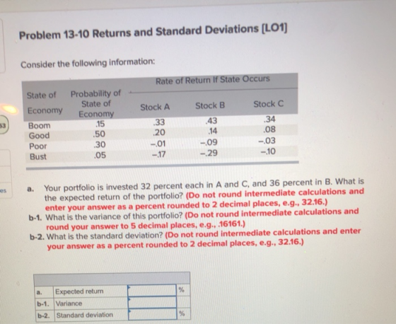 Problem 13-10 Returns and Standard Deviations (LO1) Consider the following information: Rate of Return if State Occurs State