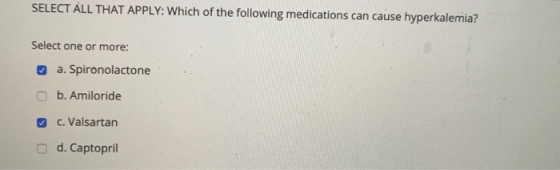 SELECT ALL THAT APPLY: Which of the following medications can cause hyperkalemia? Select one or more: a. Spironolactone b. Am