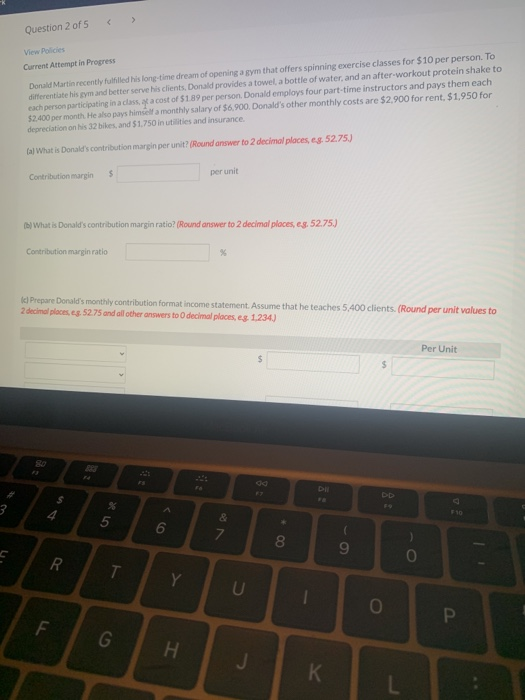 Question 2 of 5 View Policies Current Attempt in Progress Donald Martin recently fulfilled his long-time dream of opening a g