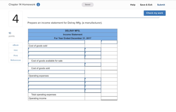 Chapter 14 Homework Help Save & Exit Submit Check my work Prepare an income statement for Delray Mfg. (a manufacturer). DELRA