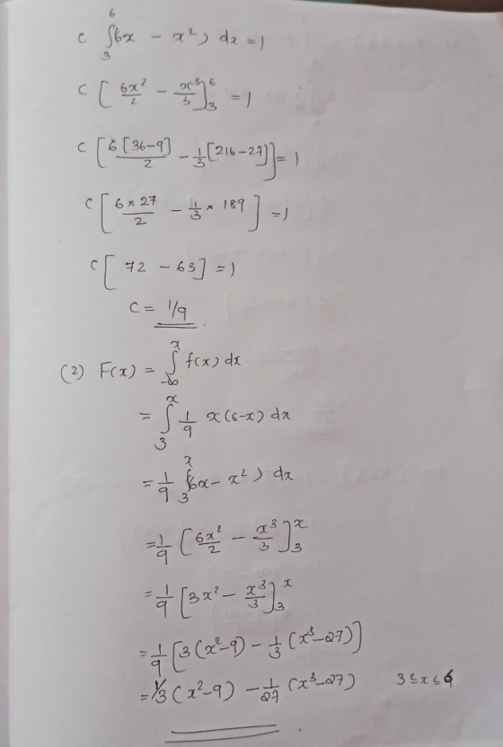 c S6x - x²) dx = cloud - ( [0 1969) - 41216-22) [ 42 - 63] =) c=1/9 (2) F(x) = S fox) dx = 5 + x (6-x) dx = 26 x - x²) de +(9