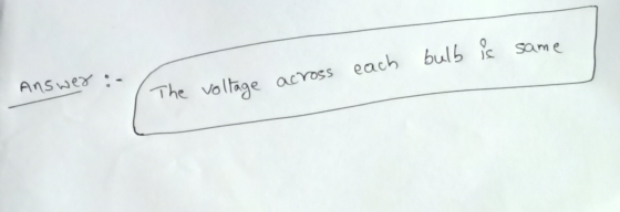 same Answer The voltage across each each bulb is