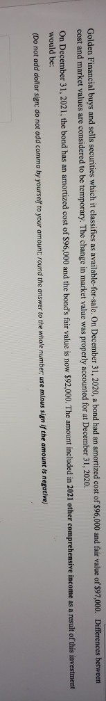 Golden Financial buys and sells securities which it classifies as available-for-sale. On December 31, 2020, a bond had an amo