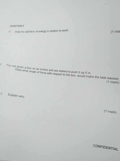 QUESTION 2 (1 ma o n of energy in relation to work S You are given a box on an incline and we asked to push it up 5 m state w