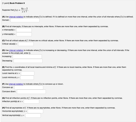 (1 point) Book Problem 9 6x - 5 Suppose that f(x) x +7 (A) Use interval notation to indicate where f(x) is defined. If it is