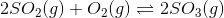 2502(g) + O2(g) = 2503(9)