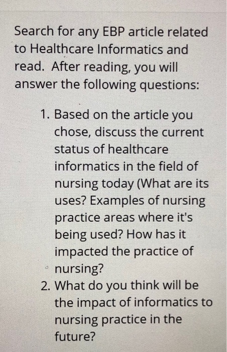 Search for any EBP article related to Healthcare Informatics and read. After reading, you will answer the following questions