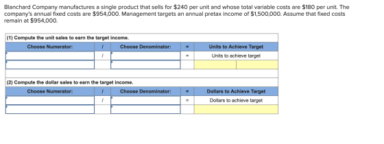 Blanchard Company manufactures a single product that sells for $240 per unit and whose total variable costs are $180 per unit