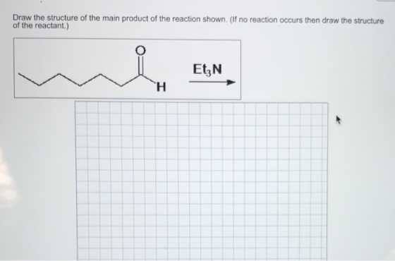 Draw the structure of the main product of the reaction shown. (If no reaction occurs then draw the structure of the reactant.) Et3N