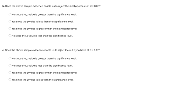 b. Does the above sample evidence enable us to reject the null hypothesis at a = 0.05? No since the p-value is greater than t