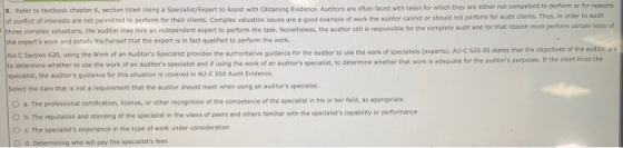 9. Refer to textbook chapter 6, section titled Using a Specialist/Expert to Assist with Obtaining Evidence. Auditors are ofte