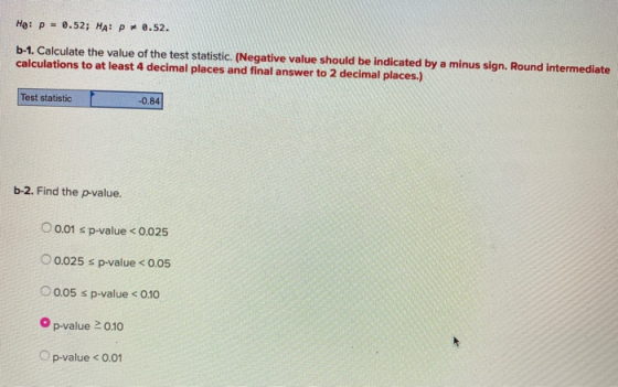 He: p = 0.52; HA: P 0.52. b-1. Calculate the value of the test statistic. (Negative value should be indicated by a minus sign