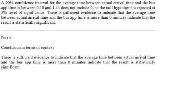 A 90% confidence interval for the average time between actual arrival time and the bus app time is between 0.10 and 1.44 does