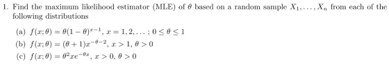 l. Find the maxinum likelihood estimator (MLE) of θ based on a random sample X1 , xn fronn each of the following distributions (a) f(x:0)-θ(1-0)z-1 , X-1, 2, . . . . 0 θ < 1
