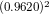 ^{(0.9620)^{2}}