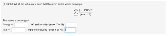 (1 point) Find all the values of x such that the given series would converge. no (-1)8 2 Š n=1 (VT+7) The series is conver