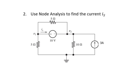 2. Use Node Analysis to find the current is 5Ω u2 U) 10 V 5Ω 10Ω 3A