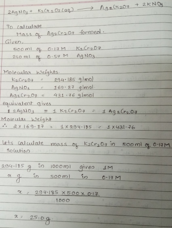 - Age61207 + 2KNO3 2 AgNO3 + K2 Cr 2 Of (aq) Ag2 Cr 207 formed. To calculate Mass of Given, 500ml of 250 ml of 0.17M 0.57 M K