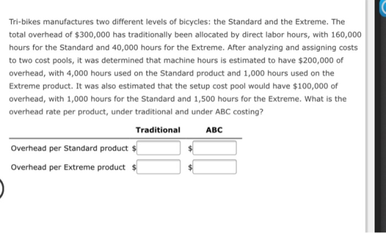 Tri-bikes manufactures two different levels of bicycles: the Standard and the Extreme. The total overhead of $300,000 has tra