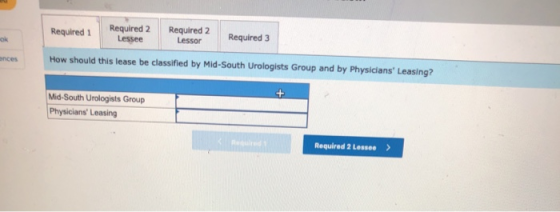 Required 1 Required 2 Lessee Required 2 Lessor Required 3 nces How should this lease be classified by Mid-South Urologists Gr