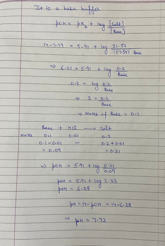 It is a basic buffer bot = pk + log [salt] bot = pkt Base] 14-7.79 = 5.91 + log 310522 157.597 Base = 6.21 = 5.91 + log 0.2 B