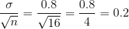 \frac{\sigma}{\sqrt{n}}=\frac{0.8}{\sqrt{16}}=\frac{0.8}{4}=0.2