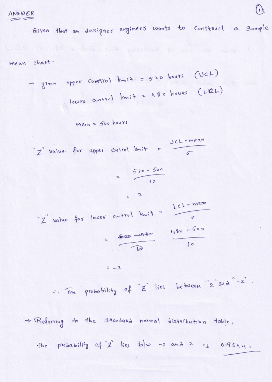 ANSWER Given that an designer engineer wants to construct a sample mean chast. given upper control limit = 520 hours lower co