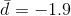 d= -1.9