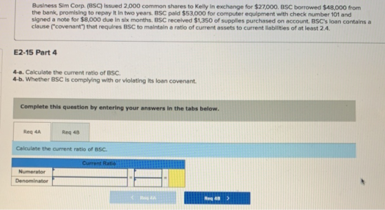 Business Sim Corp. (BSC) issued 2,000 common shares to Kelly In exchange for $27,000. BSC borrowed $48,000 from the bank, pro