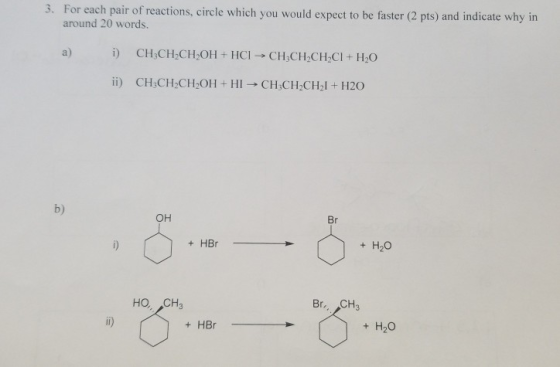3. For each pair of reactions, circle which you would expect to be faster (2 pts) and indicate why in around 20 words. a) i)