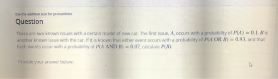 Use the addition rule for probabilities Question There are two known issues with a certain model of new car. The first issue,