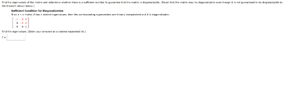 Find the eigenvalues of the matrix and determine whether there is a sufficient number to guarantee that the matrix is diagona