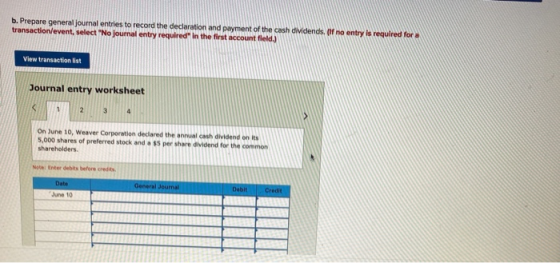 b. Prepare general journal entries to record the declaration and payment of the cash dividends. If no entry is required for t
