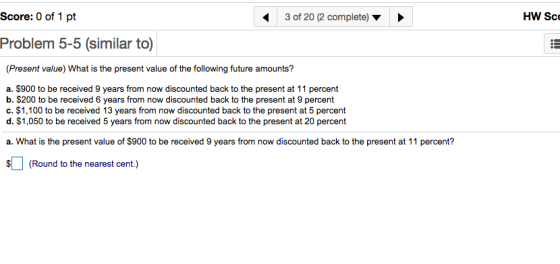 Score: 0 of 1 pt 3 of 20 (2 complete) HW Sce Problem 5-5 (similar to) (Present value) What is the present value of the follow