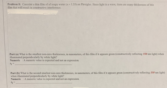Problem 8: Consider a thin film of of soapy water (11-1.33) on Plexiglas. Since light is a wave, there are many thicknesses o
