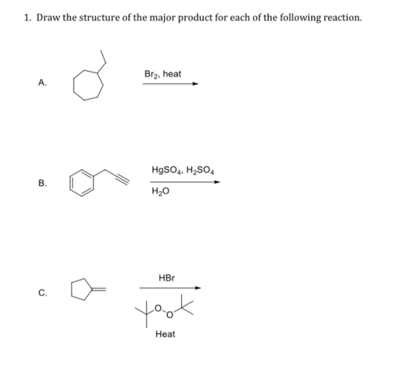 1. Draw the structure of the major product for each of the following reaction. Brz, heat HgSO4, H2SO4 H2O HBr tot Heat