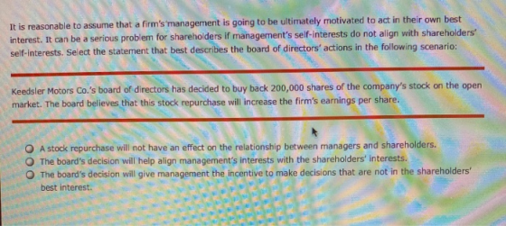 It is reasonable to assume that a firms management is going to be ultimately motivated to act in their own best interest. It