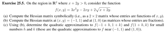 Exercise 25.5. On the region in RP where x + 2y > 0, consider the function f(x, y) = 3x²y – 2xy + 2V x + 2y. (a) Compute the