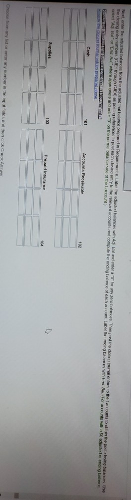 Next enter the adjusted balances from the adjusted trial balance prepared in Requiremente Label the adjusted balances with Ad