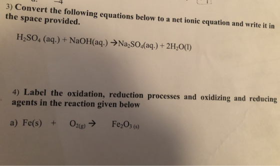 u. -4 3) Convert the following equations below to a net ionic equation and write it in the space provided. H2SO4 (aq.) + NaOH