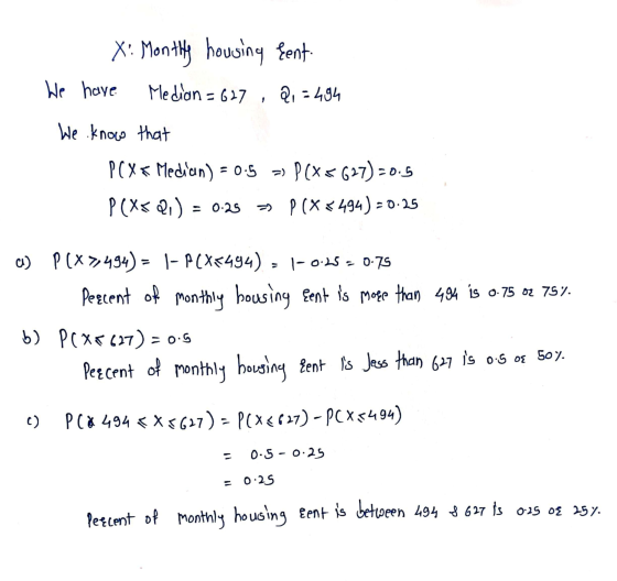 X: Monthly housing cent We have Median = 627 , 2,=494 We know that PCX < Median) = 0.5 = P(x< 627) -0.5 P(XQ) > P (X 494) -0.