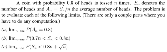 A coin with probability 0.8 of heads is tossed n times. Sn denotes the number of heads and An - Sn/n the average number of he