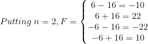 Putting\: n=2, F=\left\{\begin{matrix} 6-16=-10\\ 6+16=22\\ -6-16=-22\\ -6+16=10 \end{matrix}\right.