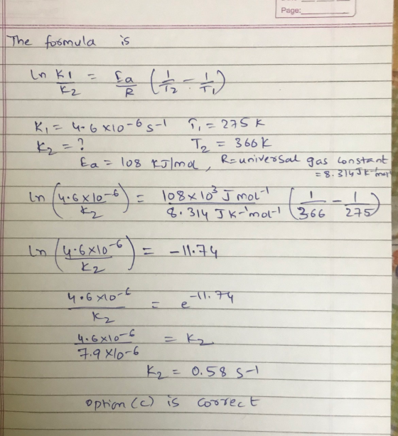 Page: The formula is Ki= 4-6x10-6 g1 7,=275k K₂ = ? T, = 360 K ta= 108 kulma, Reuniversal gas constant = 8.314 Jk mot In n 4.