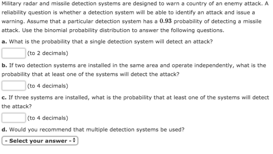 Military radar and missile detection systems are designed to warn a country of an enemy attack. A reliability question is whe