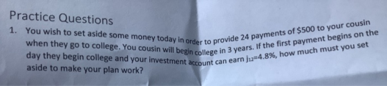 Practice Questions 1. You wish to set aside some money today in order to provio when they go to college. You cousin will begi