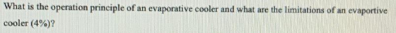 What is the operation principle of an evaporative cooler and what are the limitations of an evaportive cooler (4%)?